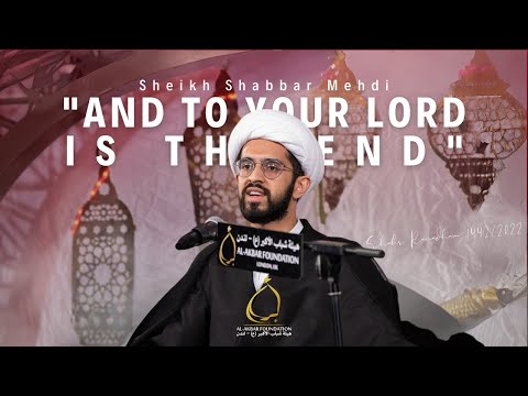 Sheikh Shabbar Mehdi | "And to your lord is the end" | Shahr Ramadhan 1443/2022
