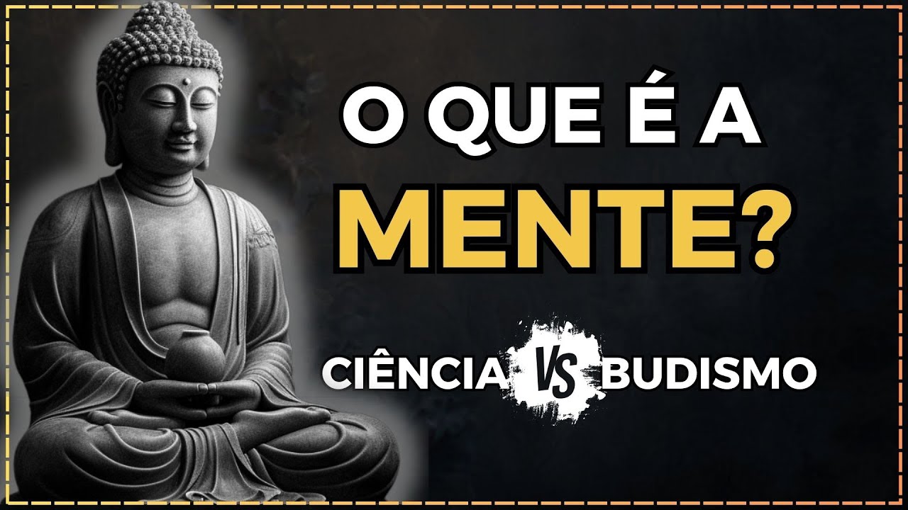 O Que a Ciência e o Budismo Revelam Sobre a Mente? Descubra Agora!