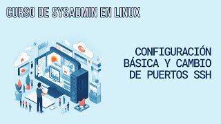 CONFIGURACIÓN BÁSICA DEL SERVIDOR Y MODIFICACIÓN DEL PUERTO SSH | CURSO DE SYSTEM ADMIN EN LINUX