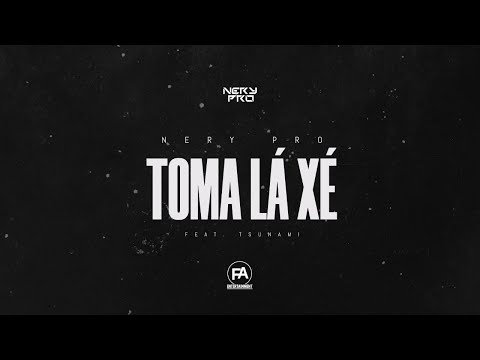 Nery Pro - Toma Lá Xé (Feat. Tshunami)