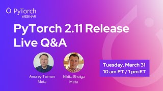 PyTorch 2.11 Release Live Q&A