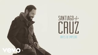 Santiago Cruz - Antes de Empezar (Cover Audio)