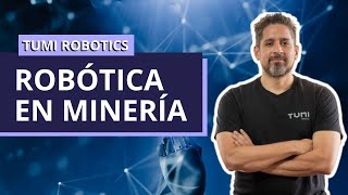 #10 Robótica en minería, la historia de Tumi Robotics