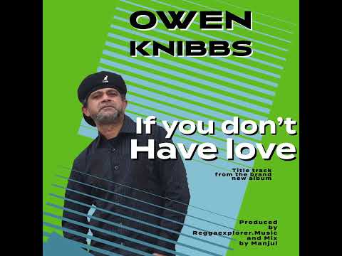 Owen knibbs - if you don’t have love