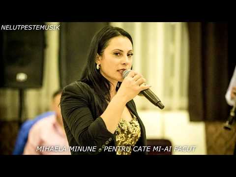 MIHAELA MINUNE - PENTRU CATE MI-AI FACUT