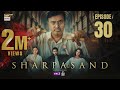 SharPasand Episode 30 15 Jan 2026 ARY Digital Drama