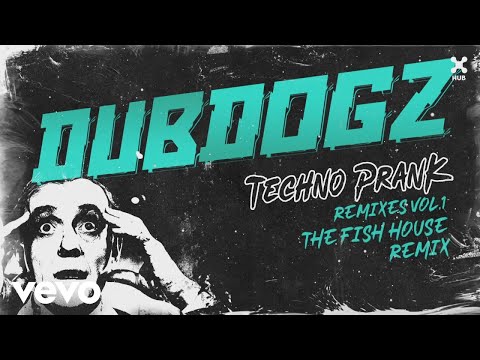 Dubdogz, The Fish House - Techno Prank (The Fish House Remix) (Áudio Oficial)