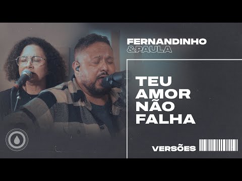 TEU AMOR NÃO FALHA (YOU LOVE NEVER FAILS) | Fernandinho e Paula - Versões