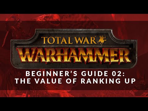 Total War: Warhammer - Beginner's Guide 02: The Value of Ranking Up