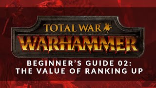 Total War: Warhammer - Beginner's Guide 02: The Value of Ranking Up