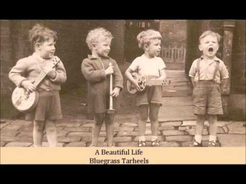 A Beautiful Life   Bluegrass Tarheels