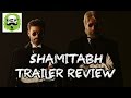 Trailer Review : Amitabh and Dhanushs SHAMITABH.