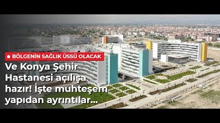 KONYA ŞEHİR HASTANESİ NE ZAMAN AÇILACAK? (MUHTEŞEM YAPIDAN AYRINTILAR)
