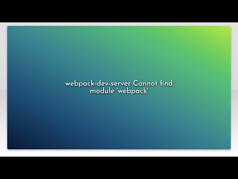 Webpack Dev Server Cannot Find Module Webpack