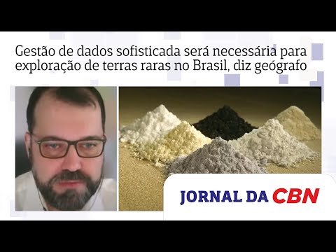 Gestão de dados sofisticada será necessária para exploração de terras raras no Brasil, diz geógrafo