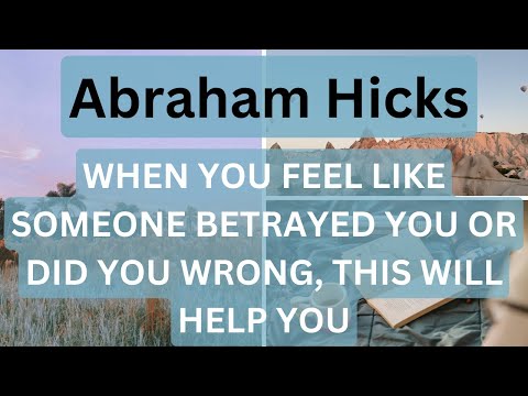 Abraham Hicks- When You Feel Like Someone Betrayed You Or Did You Wrong, This Will Help ⬇️✨✨