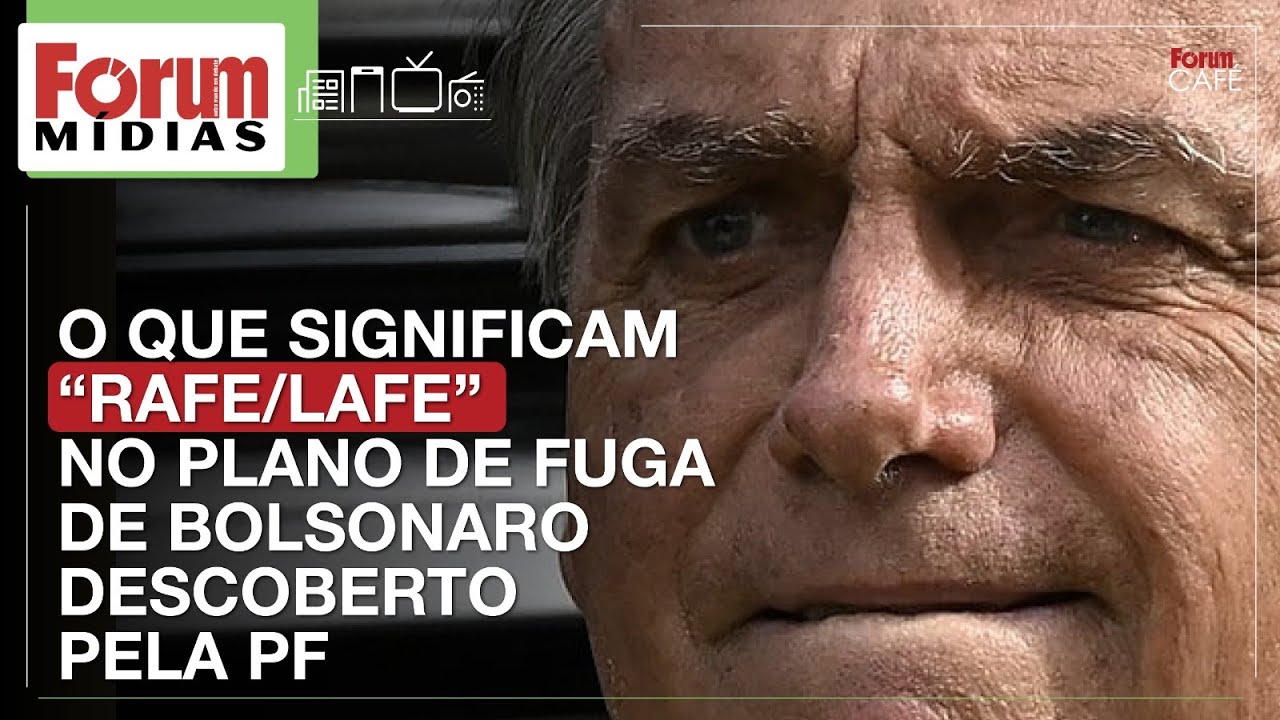 O QUE SIGNIFICAM 'RAFE/LAFE' NO PLANO DE FUGA DE BOLSONARO DESCOBERTO PELA PF | Fórum Mídias 10.3.25