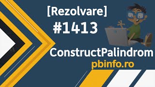 [Rezolvare] pbinfo #1413  - ConstructPalindrom (30p si 100p)