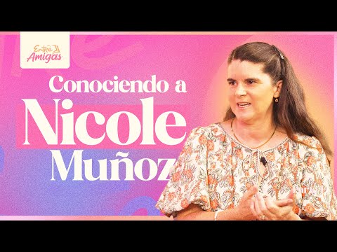 Conociendo a Nicole Muñoz - Entre Amigas