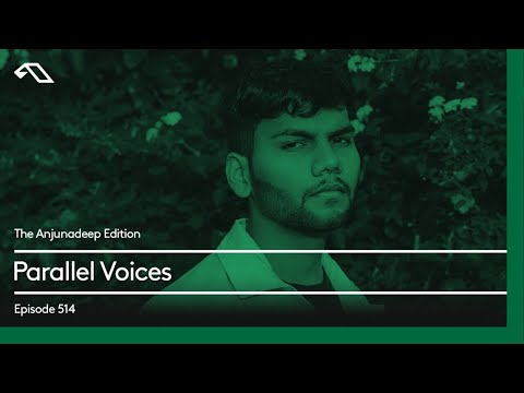 The Anjunadeep Edition 514 with Parallel Voices
