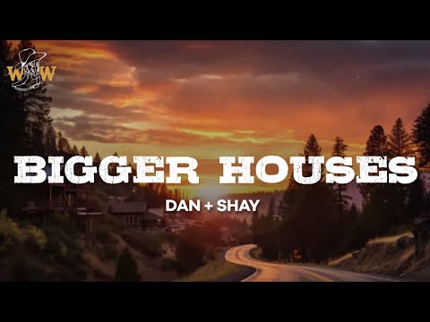 Dan + Shay - Bigger Houses (Lyrics)