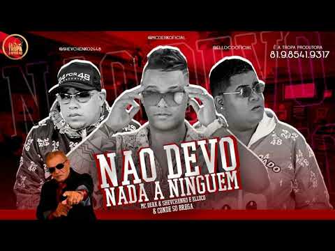 Mc Derk Part. Mc Shevchenko e Elloco Eo CondeSoBrega - Nao Devo Nada e Ninguem