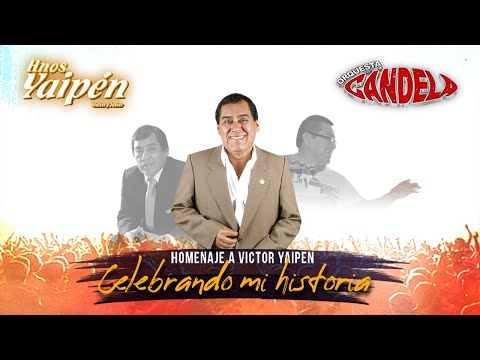 Orquesta Candela - Hermanos Yaipén // Celebrando Mi Historia (Homenaje a Víctor Yaipén)