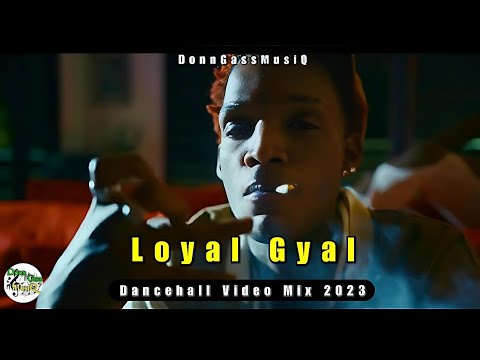 Best Of Dancehall Video Mix 2023 | LOYAL GYAL - Skeng, Valiant, Kraff, Rajahwild & More