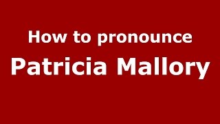 How to pronounce Patricia Mallory