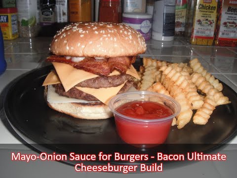 Mayo-Onion Sauce Recipe for Burgers   { Bacon Ultimate Cheeseburger Build } 🍔🍔🍔