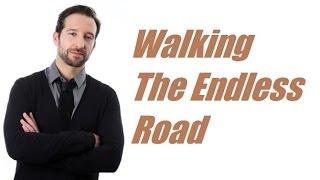 Walking the endless road