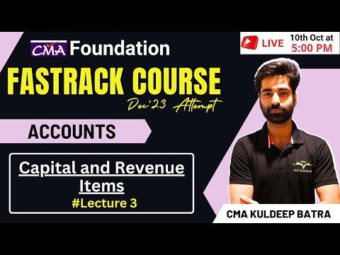 CMA Foundation Accounts Fastrack Course | Capital and Revenue Items Class 3 | By CMA Kuldeep Batra