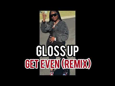 Gloss Up - Get Even (Remix)