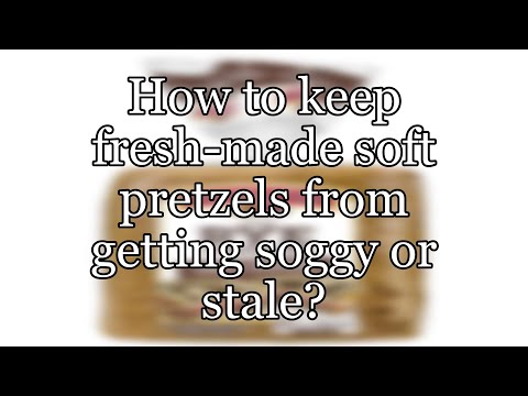 How to keep fresh-made soft pretzels from getting soggy or stale?