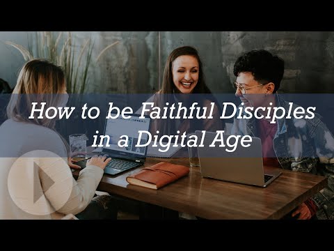 How to Be Faithful Disciples in a Digital Age -- Dave Patty