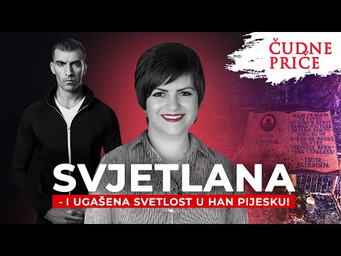 ČUDNE PRICE 268 - SVJETLANA i ugašena svetlost u Han Pijesku‼️