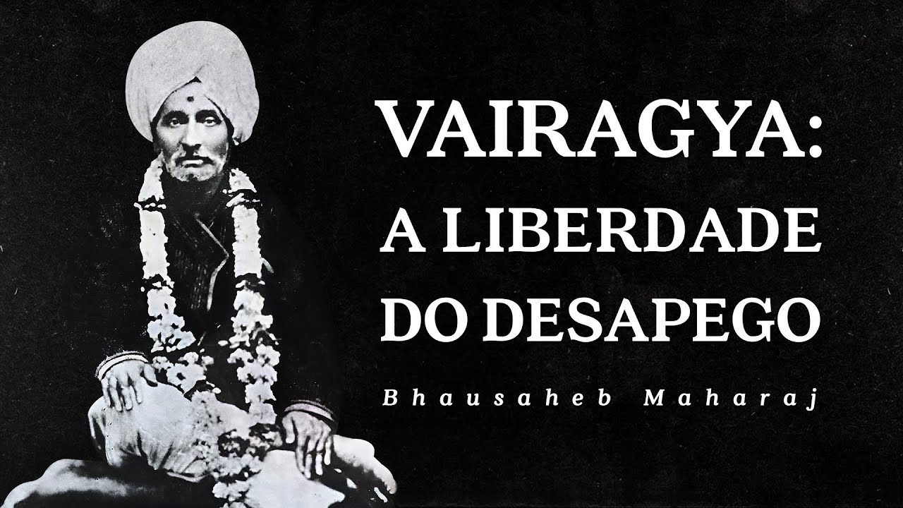 Bhausaheb Maharaj - Vairagya - A Liberdade do Desapego