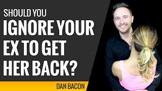 Should You Ignore Your Ex to Get Her Back?