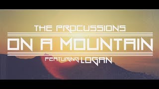 The Procussions "On A Mountain"  feat. Logan (Official Video)
