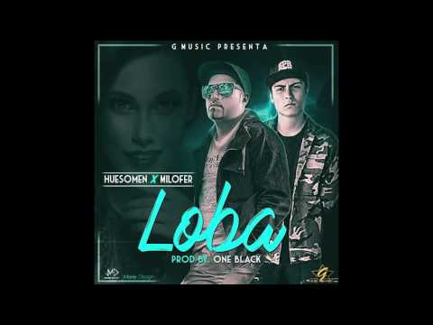 Huesomen Ft. Milofer - Loba (Prod. One Black & G Music)