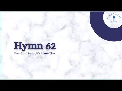 Hymn 62 - Dear Lord Jesus, We Adore Thee
