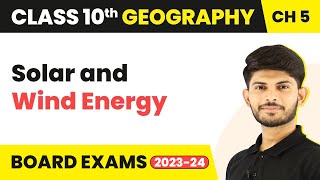 Non-Conventional Sources of Energy (Solar and Wind Energy) | Class 10 Geography Chapter 5 (2023-24)