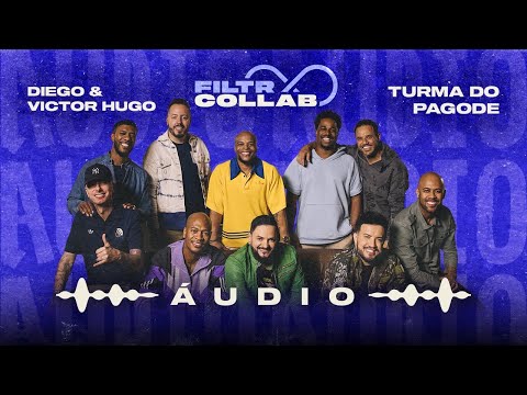 ÁUDIO - Turma do Pagode, Diego & Victor Hugo | Filtr Collab