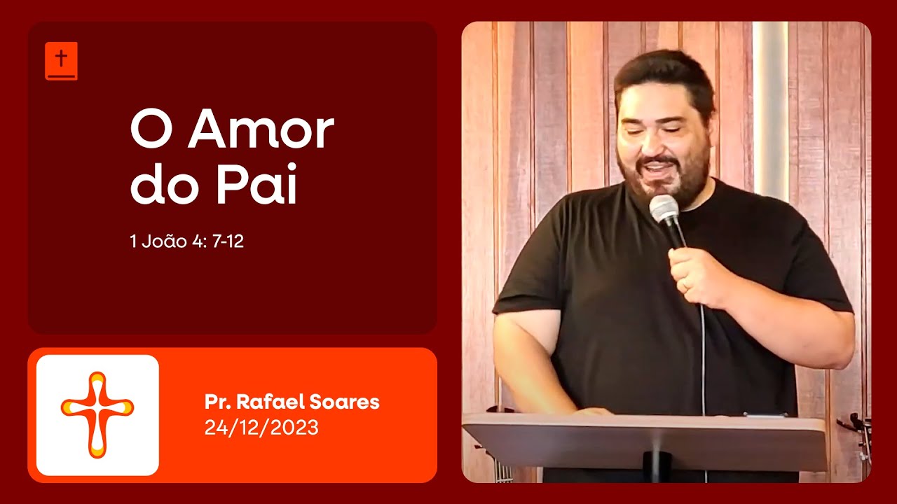 O Amor do Pai | 1 João 4: 7-12 | Pr. Rafael Soares