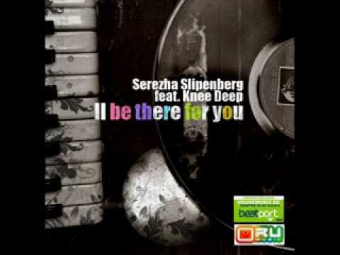 Serezha Slipenberg feat. Knee Deep - ll be there for you (Radio Edit).flv