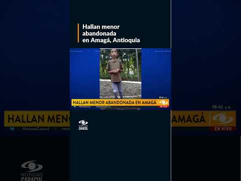Hallan a menor de edad deambulando por vías de Antioquia: esto se sabe