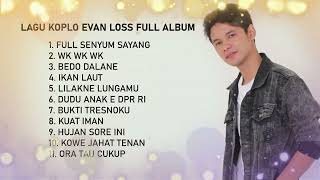 Download lagu LAGU KOPLO EVAN LOSS FULL ALBUM mp3