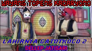 Download lagu kadaryono'LAHIRNYA GATOTKOCO' DELLEP JATISARI mp3