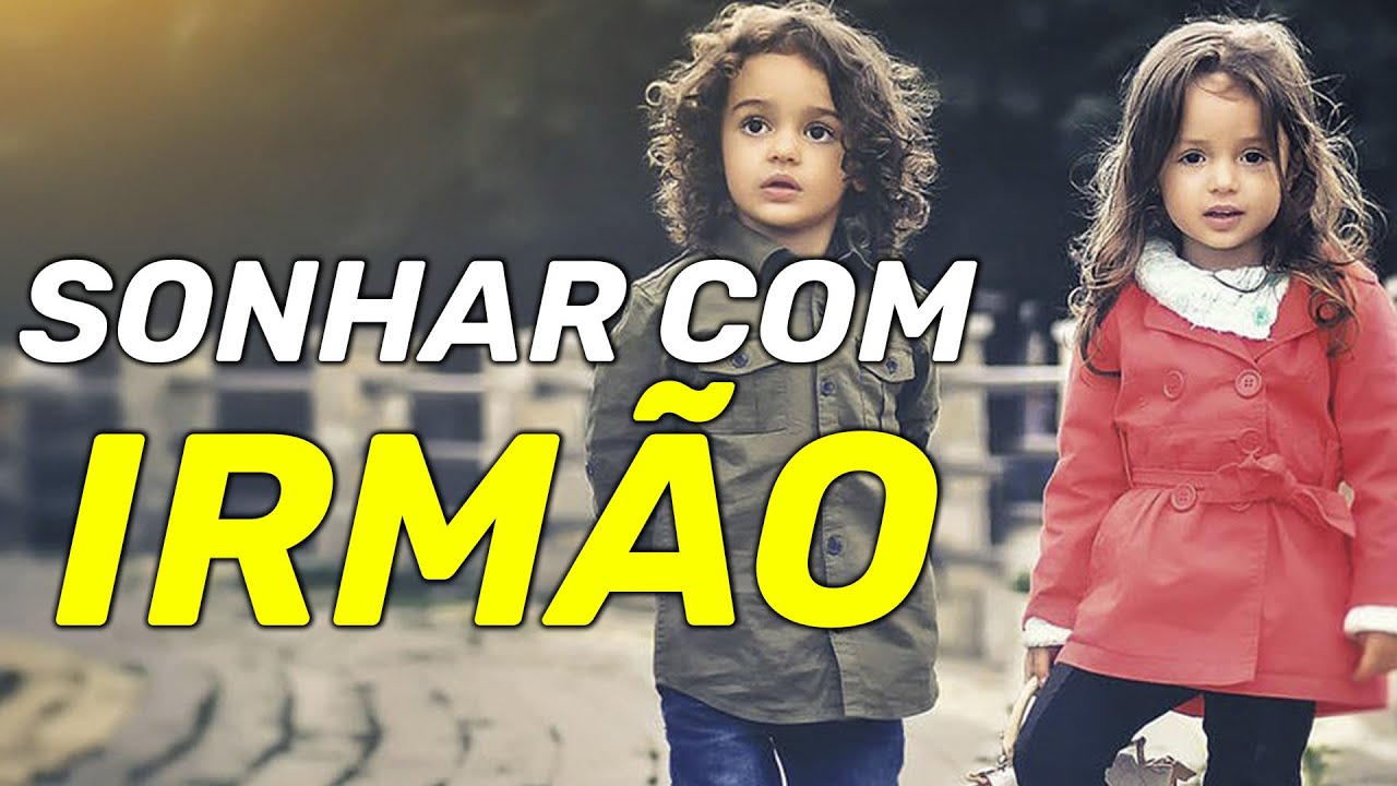 SONHAR COM IRMÃO: O que significa Irmão mais novo, mais velho e mais significados