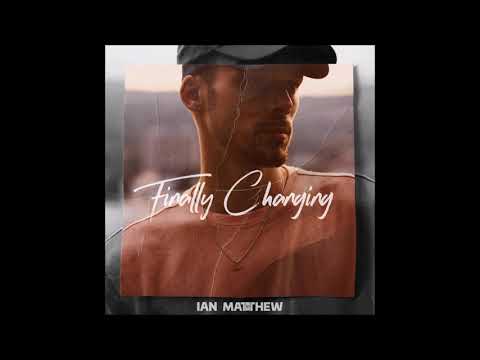 Ian Matthew - "Finally Changing" OFFICIAL VERSION